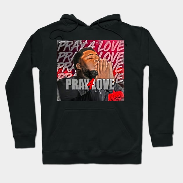 ROD WAVE PRAY FOR LOVE Hoodie by Buwajhingan